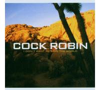Cock Robin - I Don't Want to Save the World