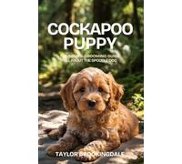 COCKAPOO (SPOODLE) PUPPY TRAINING & GROOMING GUIDE: ALL ABOUT THE COCKER SPANIEL-POODLE MIX: Gentle & Force-Free Positive Reinforcement Methods for ... & Raising a Cockerpoo Doodle: 21