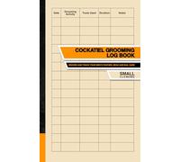 Cockatiel Grooming Log Book: Record and Track Your Bird's Feather, Beak and Nail Care | Small