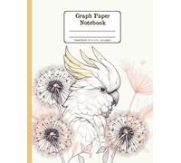 Cockatoo and Blooms Harmony Floral Quad-Ruled 1/4 Graph Paper Notebook: Cockatoo Dandelion Flowers Floral Diary Journal Notebook for Bird Lovers; 4x4 ... per Inch) 8.5x11 inch with 120 Grid Page