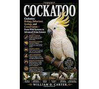 COCKATOO: Cockatoo: Biology, Behaviour, Ecology, and Conservation - From Wild Systems to Advanced Avian Science