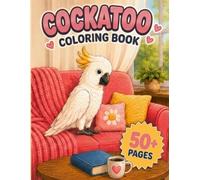 Cockatoo Coloring Book: 50+ Bold & Easy Cozy Cockatoo designs