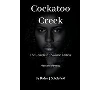 Cockatoo Creek: The Complete 3 Volume Edition - Scholefield Baden