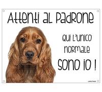 COCKER Attenti al padrone qui l'unico normale sono io! CANE CARTELLO TARGA IN METALLO (20X30)