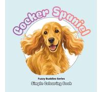 Cocker Spaniel: A Fun Dog Coloruing Book for Kids | Cute Cocker Spaniel Colouring Pages for Children | Fuzzy Buddies Series: Fun and Adorable Cocker ... Toddlers, Preschoolers and Young Dog Lovers
