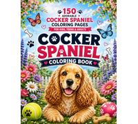 Cocker Spaniel Coloring Book: 150 Adorable Dog Coloring Pages for Kids, Teens & Adults: Cute, Fun & Relaxing Cocker Spaniel Illustrations Featuring ... Beautiful Dogs, Flowers, Nature Scenes & More