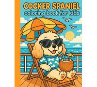 Cocker Spaniel coloring book for kids: Cocker Spaniel coloring book for kids: over 30 amazing and extra adorable illustrations of Cocker Spaniels ... for girls and boys, perfect for dog lovers