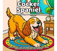 Cocker Spaniel Coloring Book: Fun and Easy Coloring Pages Featuring Playful Cocker Spaniels in Everyday Scenes for Kids