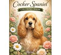 Cocker Spaniel Coloring Book: Whimsical and Intricate Cocker Spaniel Illustrations for Adult Coloring and Relaxation