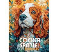 Cocker Spaniel with Mandalas: Mandala Patterns of Amazing Dogs and Puppies Breeds For Mindfulness, Relaxation And Stress Relief
