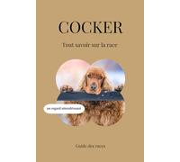 Cocker - Tout savoir sur la race (2025) : un livre complet pour en apprendre plus sur le Cocker