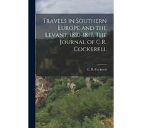 Cockerell C R ( Travels in Southern Europe and the Levant, 1810-1817 (Tascabile)
