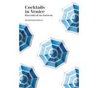 Cocktail a Venezia. Racconti di un barman - 2023 - Lineadacqua