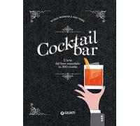 Cocktail bar. L'arte del bere miscelato in 300 ricette