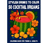 Cocktail Dreams - 50 Stylish Drinks to Color for Teens & Adults: Expressive Designs Featuring Tropical Fruits, Bar Scenes & Tiki Vibes - for Relaxation, Enjoyment & Creative Moments