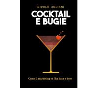 Cocktail e bugie: Come il marketing ce l'ha data a bere