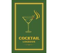 Cocktail Logbook: A Personal Tasting Journal for Crafting and Perfecting Cocktails
