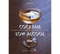 Cocktail low alcool. Nuove frontiere della miscelazione. Ediz. a colori