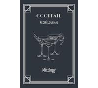 Cocktail Recipe Journal: 100 Recipe Pages to Fill In | Create, Record, and Perfect Your Own Drinks | A Personal Logbook for Home Bartenders and Mixology Lovers