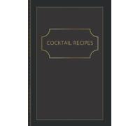 Cocktail Recipe Journal: Blank Cocktail Recipe Organizer - 6x9, Minimalist Notebook - Mixologist log book