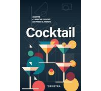 Cocktail. Ricette classiche e nuove da tutto il mondo