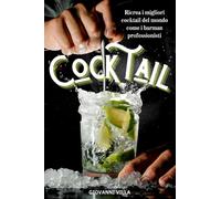 COCKTAIL: Ricrea i migliori cocktail del mondo come i barman professionisti