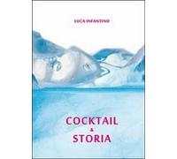 Cocktail & storia, di Luca Infantino, 2011, Youcanprint