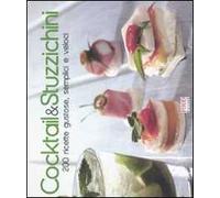 Cocktail & stuzzichini. 200 ricette gustose, semplici e veloci. Ediz. illustrata