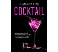Cocktail: Tante ricette di cocktail classiche e inedite per tutte le occasioni. Vivi con gusto il tuo piacere quotidiano.