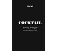 COCKTAIL: The fucking cocktail guide