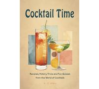 Cocktail Time: Recipes, History, Trivia and Fun Quizzes From the World of Cocktails