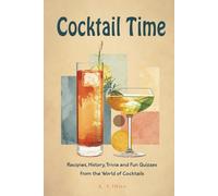 Cocktail Time: Recipes, History, Trivia and Fun Quizzes From the World of Cocktails