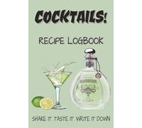 Cocktails Recipe Logbook... Shake It, Taste It, Write it Down: "A Bartender’s Companion to Record, Create, and Perfect Your Favorite Cocktails | 6x9 ... for Home or Pro Mixologists" Great gift!