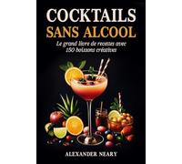 Cocktails sans Alcool: Le grand livre de recettes avec 150 boissons créatives