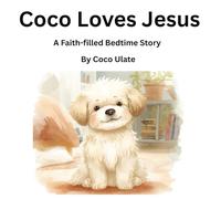 Coco and the Dream Where Jesus Walked With Him: A Faith-Filled Bedtime Story for Little Hearts