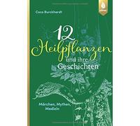 Coco Burckhardt 12 Heilpflanzen und ihre Geschichten: Märchen (Copertina rigida)