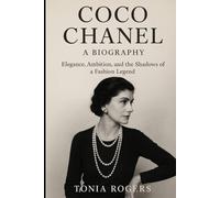 COCO CHANEL: A Biography: Elegance, Ambition, and the Shadows of a Fashion Legend