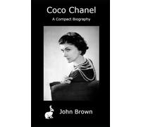 Coco Chanel - A Compact Biography