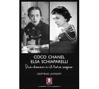 Coco Chanel ed Elsa Schiaparelli. Due donne e il loro sogno