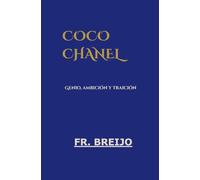 COCO CHANEL: Genio, ambición y traición