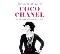 Coco Chanel. Una donna del nostro tempo - Briganti Annarita