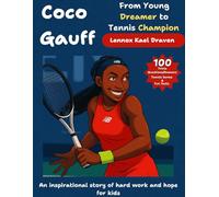 Coco Gauff From Young Dreamer to Tennis Champion: An inspirational story of hard work and hope for kids
