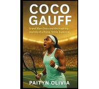 COCO GAUFF: Grand Slam Glory and the Inspiring Journey of a Rising Tennis Superstar