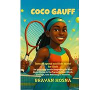 Coco Gauff: Tennis Legend and Role Model for Kids: An Inspiring Sports Biography for Kids About Rising to the Top with Hard Work, Courage and Believing in Yourself