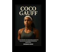 COCO GAUFF: Tennis Prodigy Records Breakthrough Grand Slam Champion (Unofficial Biography)