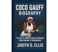 COCO GAUFF: THE RISE OF TENNIS’ YOUNG POWERHOUSE: FROM DREAM TO DOMINANCE