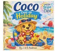 Coco goes on Holiday: A gentle story about being brave, even when you feel scared.
