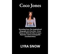 Coco Jones: Becoming Coco: The Inspirational Biography of a True Star-From Disney to R&B, Her Rise to Fame, Rejection, and an Unstoppable Comeback Story