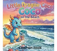 Coco on the Beach: A Fun Coloring Book For Kids About Summer Adventures At The Seaside | 22 Cheerful Illustrations Of Dragon's Adventures On The Beach