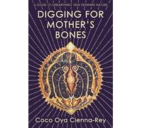 Coco Oya Cienna-Rey Digging for Mother's Bones (Tascabile)
